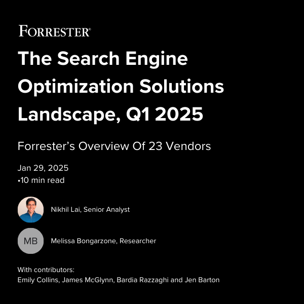 Forrester The Search Engine Optimization Solutions Landscape, Q1 2025