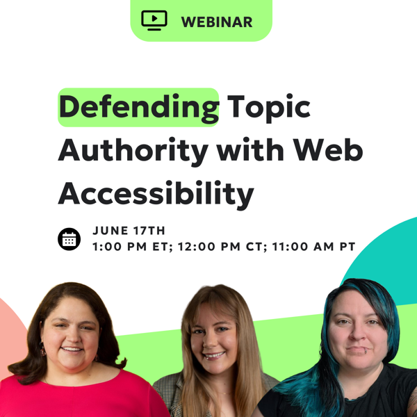 Watch the on-demand webinar Defending topic authority with web accessibility.